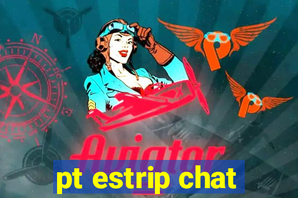 pt estrip chat